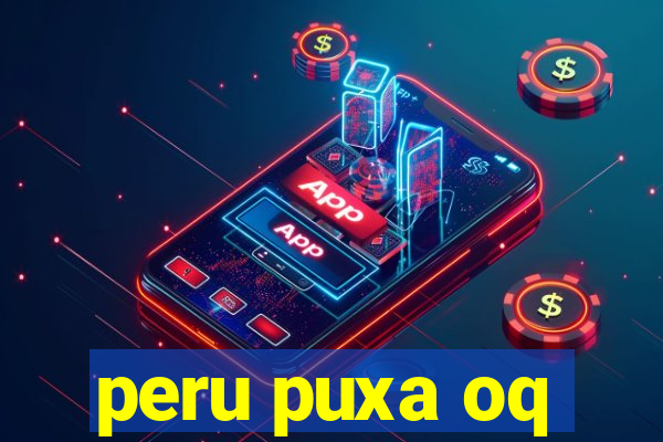 peru puxa oq